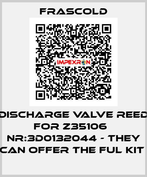 Discharge valve reed for Z35106   NR:3D0132044 - they can offer the ful kit  Frascold