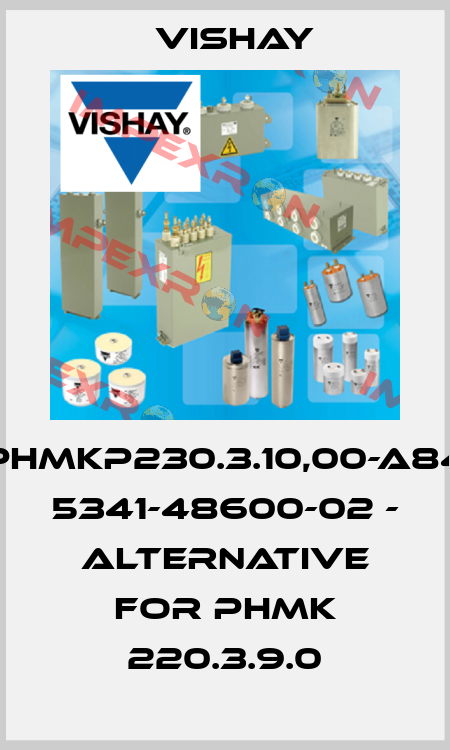 PhMKP230.3.10,00-A84 5341-48600-02 - Alternative for PHMK 220.3.9.0 Vishay