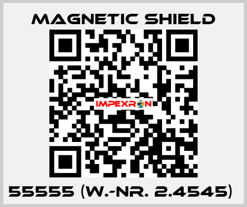 55555 (W.-Nr. 2.4545)  Magnetic Shield