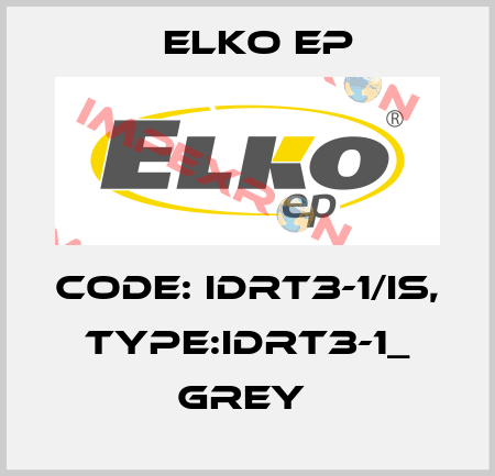 Code: IDRT3-1/IS, Type:IDRT3-1_ grey  Elko EP