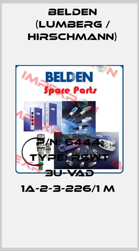 P/N: 6444, Type: RSWT 3U-VAD 1A-2-3-226/1 M  Belden (Lumberg / Hirschmann)