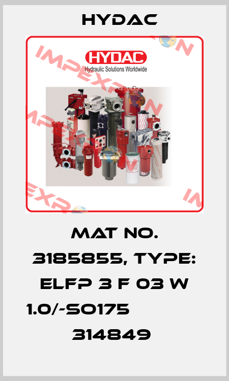 Mat No. 3185855, Type: ELFP 3 F 03 W 1.0/-SO175                  314849  Hydac