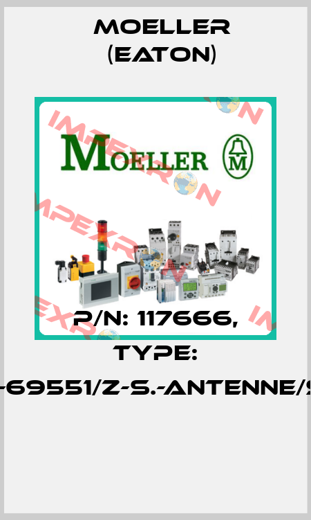 P/N: 117666, Type: 104-69551/Z-S.-ANTENNE/SAT  Moeller (Eaton)