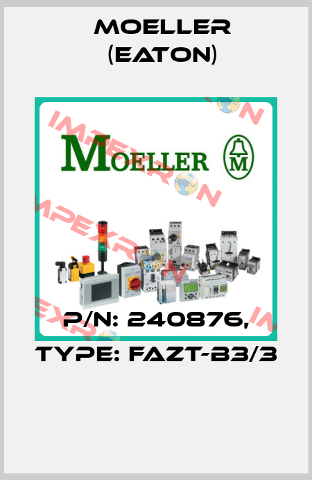P/N: 240876, Type: FAZT-B3/3  Moeller (Eaton)
