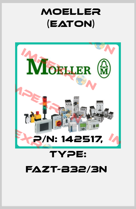 P/N: 142517, Type: FAZT-B32/3N  Moeller (Eaton)