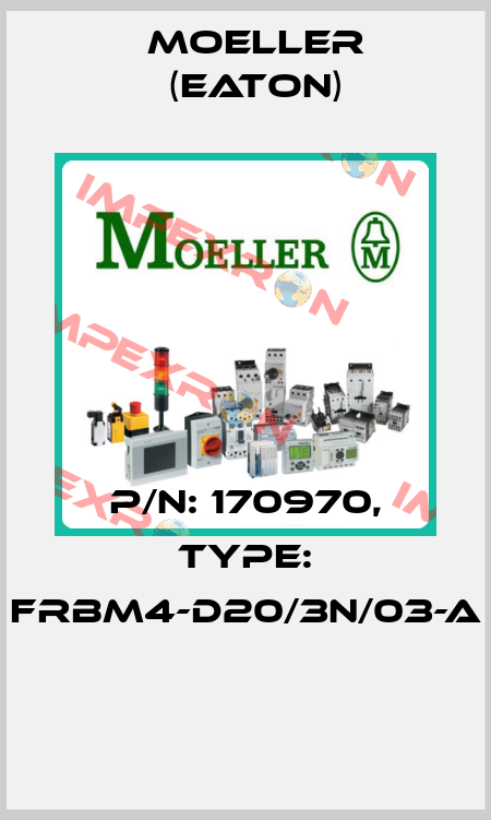 P/N: 170970, Type: FRBM4-D20/3N/03-A  Moeller (Eaton)