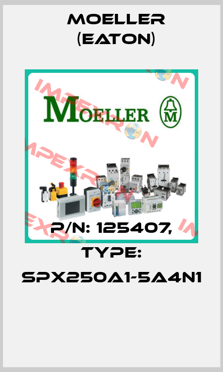 P/N: 125407, Type: SPX250A1-5A4N1  Moeller (Eaton)