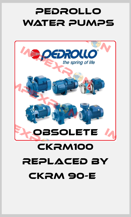 Obsolete CKRm100 replaced by CKRm 90-E   Pedrollo Water Pumps