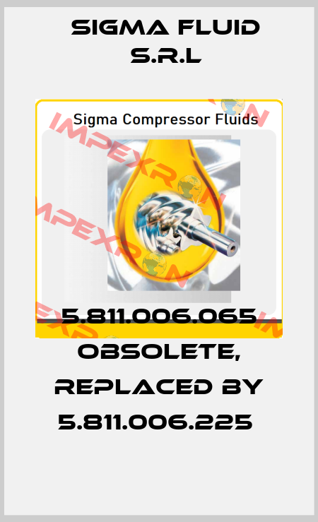 5.811.006.065 obsolete, replaced by 5.811.006.225  Sigma Fluid s.r.l