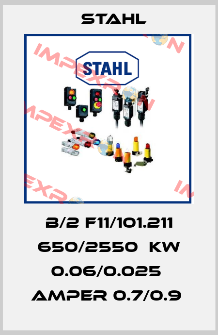 B/2 F11/101.211 650/2550  KW 0.06/0.025  AMPER 0.7/0.9  Stahl