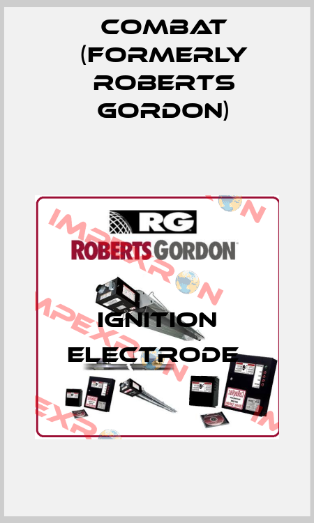 ignition electrode  Combat (formerly Roberts Gordon)