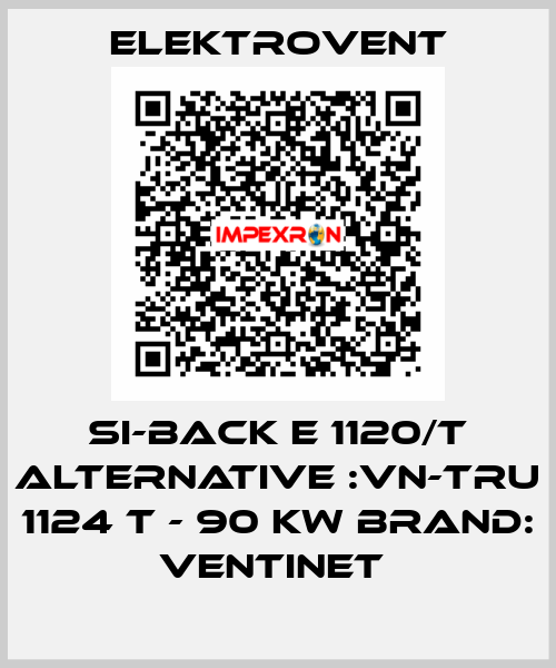 SI-BACK E 1120/T ALTERNATIVE :VN-TRU 1124 T - 90 kW BRAND: Ventinet  ELEKTROVENT