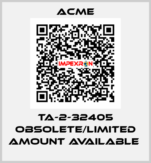 TA-2-32405 obsolete/limited amount available  Acme