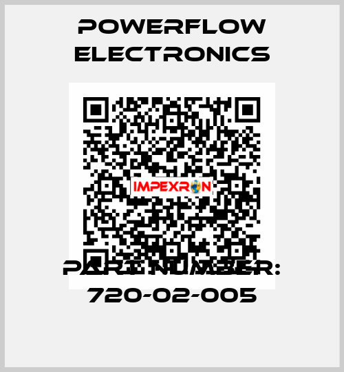 Part Number: 720-02-005 Powerflow Electronics