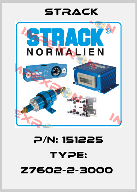 P/N: 151225 Type: Z7602-2-3000  Strack
