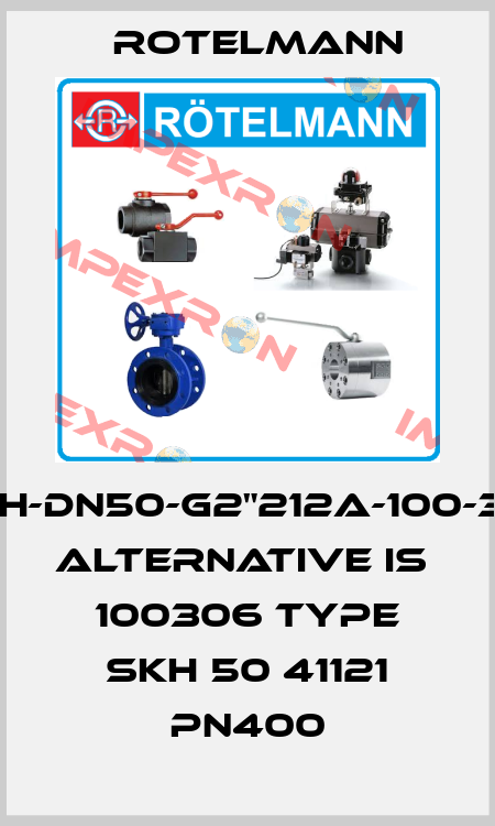 MKH-DN50-G2"212A-100-306 alternative is  100306 Type SKH 50 41121 PN400 Rotelmann