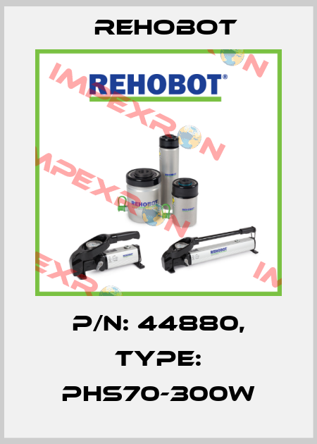 p/n: 44880, Type: PHS70-300W Rehobot