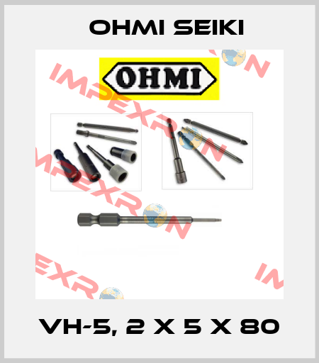 VH-5, 2 x 5 x 80 Ohmi Seiki