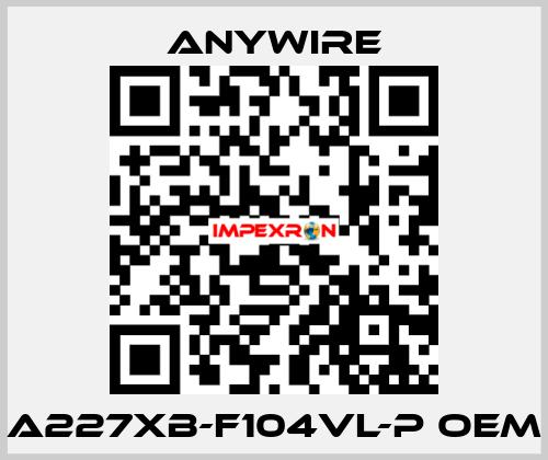 A227XB-F104VL-P oem Anywire