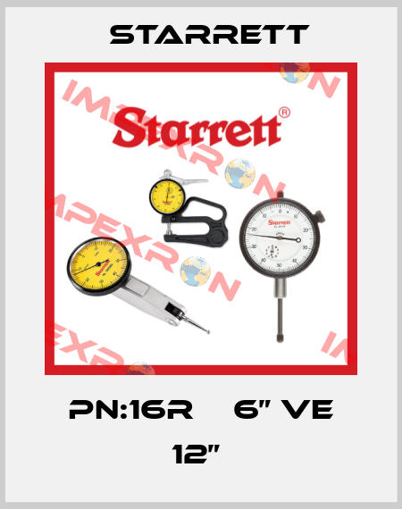 PN:16R    6” VE 12”  Starrett