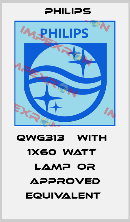 QWG313    WITH   1X60  WATT   LAMP  OR APPROVED EQUIVALENT  Philips