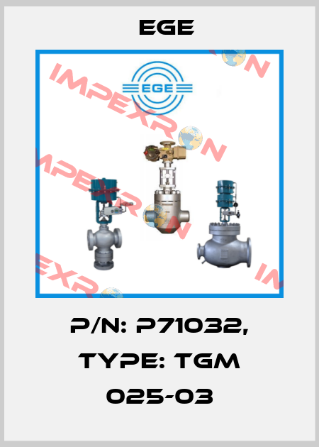 p/n: P71032, Type: TGM 025-03 Ege