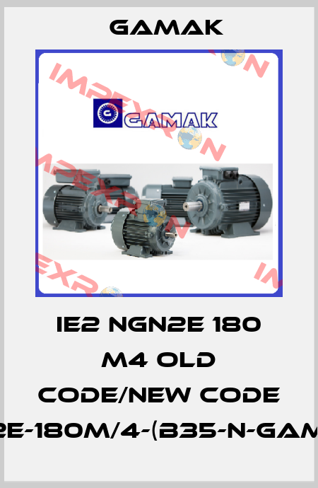 IE2 NGN2E 180 M4 old code/new code GM2E-180M/4-(B35-N-GAMAK) Gamak