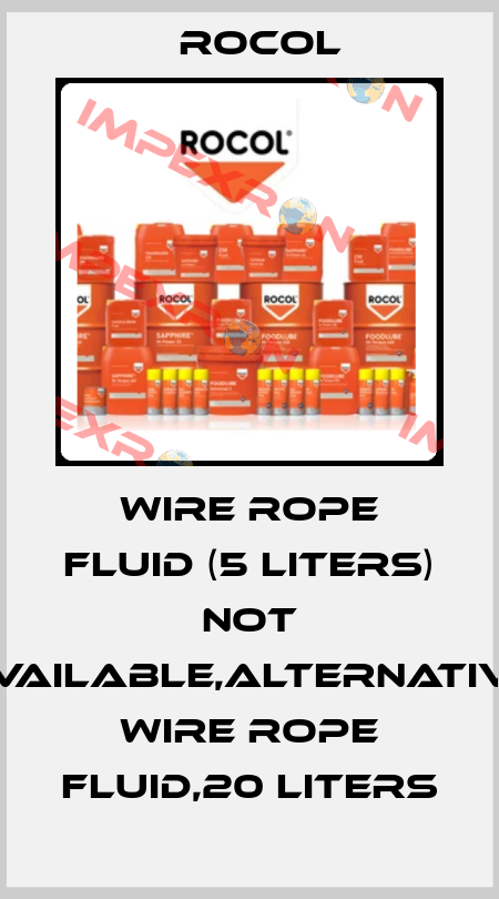 Wire Rope Fluid (5 liters) not available,alternative Wire Rope Fluid,20 liters Rocol