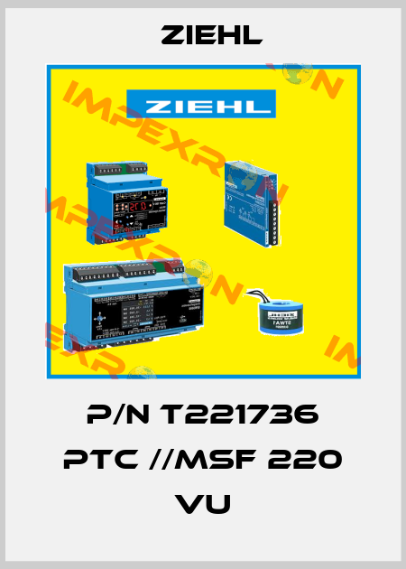 P/N T221736 PTC //MSF 220 VU Ziehl