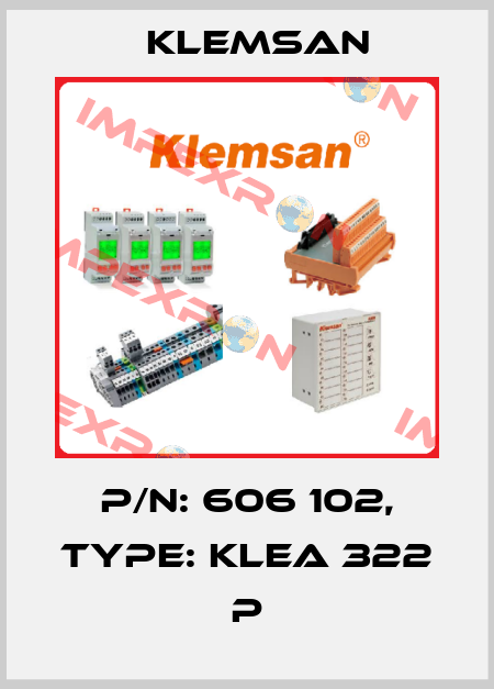 P/N: 606 102, Type: KLEA 322 P Klemsan
