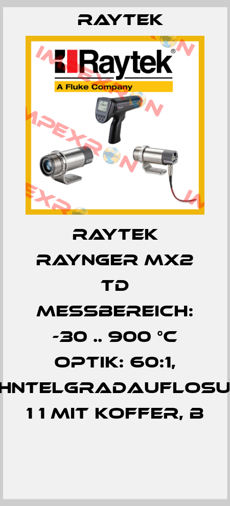 RAYTEK RAYNGER MX2 TD MESSBEREICH: -30 .. 900 °C OPTIK: 60:1, ZEHNTELGRADAUFLOSUNG 1 1 MIT KOFFER, B  Raytek