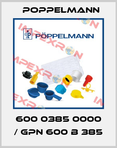 600 0385 0000 / GPN 600 B 385 Poppelmann
