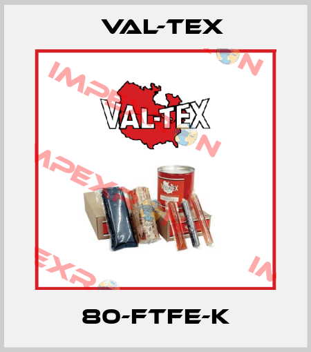 80-FTFE-K Val-Tex