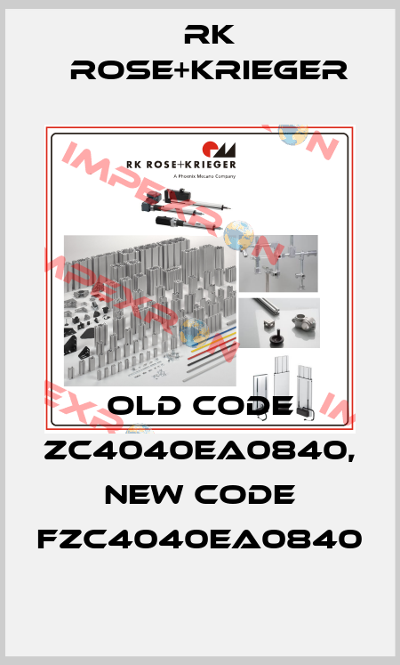old code ZC4040EA0840, new code FZC4040EA0840 RK Rose+Krieger