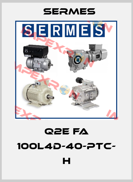 Q2E FA 100L4D-40-PTC- H Sermes