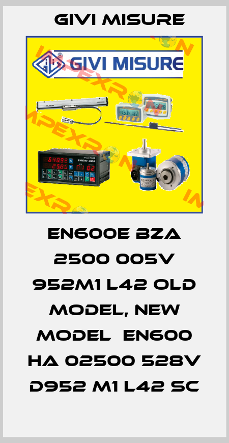 EN600E BZA 2500 005V 952M1 L42 old model, new model  EN600 HA 02500 528V D952 M1 L42 SC Givi Misure