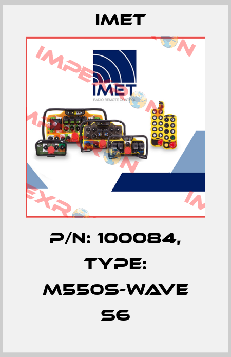 P/N: 100084, Type: M550S-WAVE S6 IMET