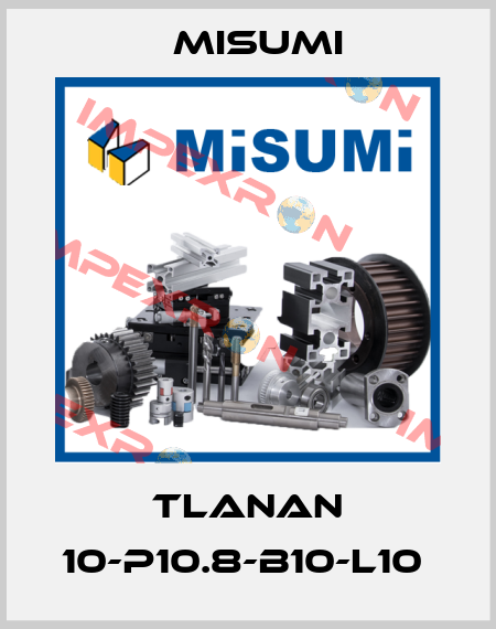 TLANAN 10-P10.8-B10-L10  Misumi