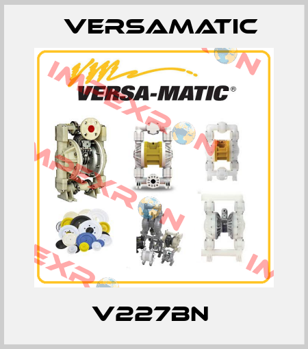 V227BN  VersaMatic