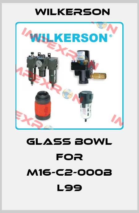 glass bowl for M16-C2-000B L99 Wilkerson