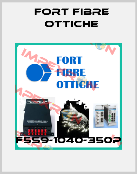 F5S9-1040-350P FORT FIBRE OTTICHE