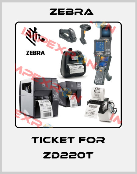 TICKET for ZD220T Zebra
