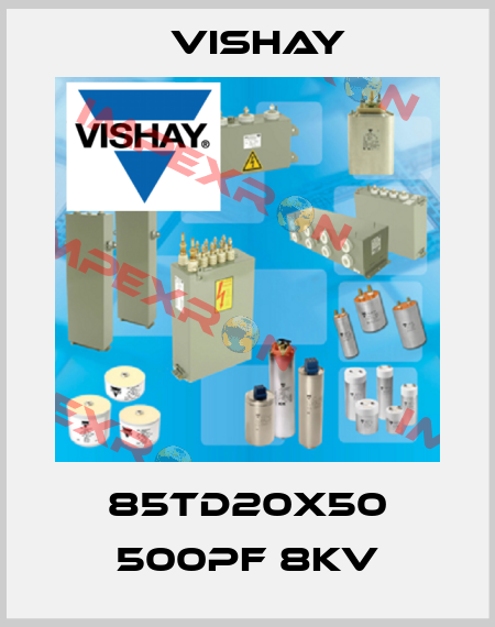 85TD20X50 500PF 8KV Vishay