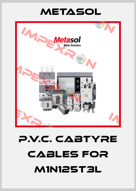 P.V.C. Cabtyre cables for M1N125T3L Metasol