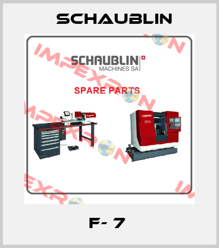 F- 7  Schaublin