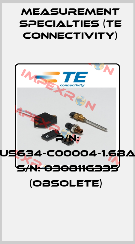P/N: US634-C00004-1.6BA S/N: 030811G335 (obsolete)  Measurement Specialties (TE Connectivity)